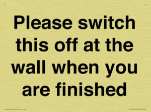 Please switch this off at the wall when you are finished